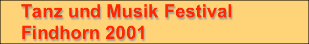     Tanz und Musik Festival
    Findhorn 2001